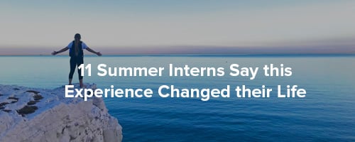 Summer Interns say this experience changed their life
